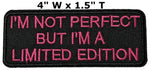 I'M NOT PERFECT BUT I'M A LIMITED EDITION Pink Text Embroidered Patch Iron or Sew-on Tactical Military Morale Lady Girl Biker