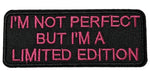 I'M NOT PERFECT BUT I'M A LIMITED EDITION Pink Text Embroidered Patch Iron or Sew-on Tactical Military Morale Lady Girl Biker