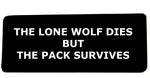 Lone Wolf Dies But the Pack Survives 4" Embroidered Iron or Sew-on Patch Tactical Saying Series