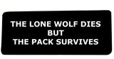 Lone Wolf Dies But the Pack Survives 4" Embroidered Iron or Sew-on Patch Tactical Saying Series