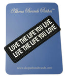 Love the Life You Live Live the Life You Love Embroidered Patch