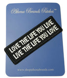 Love the Life You Live Live the Life You Love Embroidered Patch