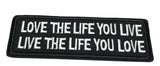 Love the Life You Live Live the Life You Love Embroidered Patch