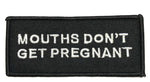 Mouths Don't Get Pregnant Embroidered Patch