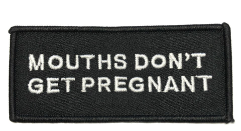 Mouths Don't Get Pregnant Embroidered Patch