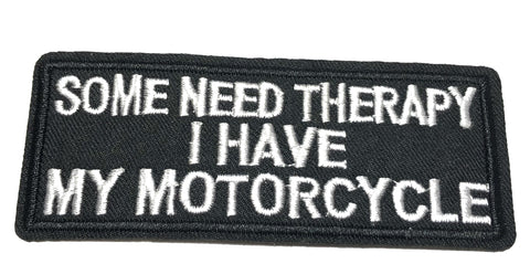 Some Need Therapy I Have My Motorcycle Embroidered Patch