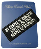 My Degree of Sarcasm Depends On Your Degree of Stupidity Embroidered Patch