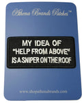 My Idea of "Help From Above" Is a Sniper on the Roof Embroidered Patch