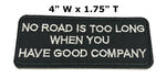 No Road Is Too Long When You Have Good Company Embroidered Iron-on or Sew-on Patch