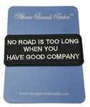 No Road Is Too Long When You Have Good Company Embroidered Iron-on or Sew-on Patch