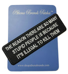 The Reason There Are So Many Stupid People… Embroidered Patch