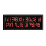 I'm A Republican Because … 4" W x 1.5" T Embroidered Iron or Sew-on Patch