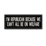 I'm A Republican Because … 4" W x 1.5" T Embroidered Iron or Sew-on Patch