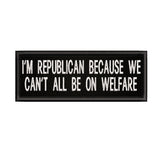 I'm A Republican Because … 4" W x 1.5" T Embroidered Iron or Sew-on Patch