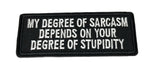 My Degree of Sarcasm Depends On Your Degree of Stupidity Embroidered Patch