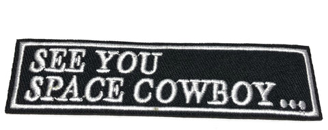 See You Space Cowboy… Embroidered Patch