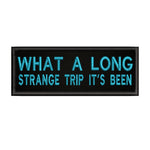 What A Long Strange Trip It's Been 4" W x 1.5" T Embroidered Iron or Sew-on Patch