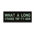 What A Long Strange Trip It's Been 4" W x 1.5" T Embroidered Iron or Sew-on Patch