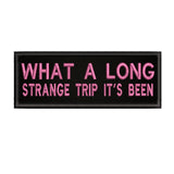 What A Long Strange Trip It's Been 4" W x 1.5" T Embroidered Iron or Sew-on Patch