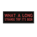 What A Long Strange Trip It's Been 4" W x 1.5" T Embroidered Iron or Sew-on Patch