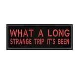 What A Long Strange Trip It's Been 4" W x 1.5" T Embroidered Iron or Sew-on Patch