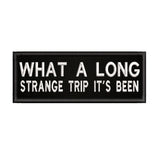 What A Long Strange Trip It's Been 4" W x 1.5" T Embroidered Iron or Sew-on Patch