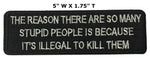 The Reason There Are So Many Stupid People… Embroidered Patch Iron or Sew-on Funny Sayings Quote Humor Series