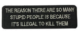 The Reason There Are So Many Stupid People… Embroidered Patch Iron or Sew-on Funny Sayings Quote Humor Series