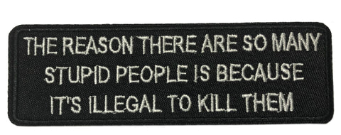 The Reason There Are So Many Stupid People… Embroidered Patch Iron or Sew-on Funny Sayings Quote Humor Series