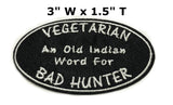 Vegetarian An Old Indian Word For Bad Hunter Embroidered Iron-on or Sew-on Patch