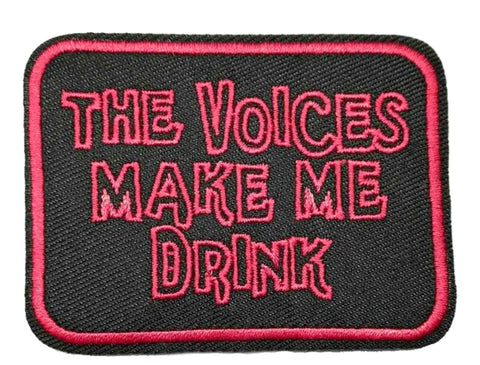 Voices Make Me Drink Embroidered Patch