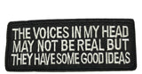 Voices In My Head May Not Be Real But They Have Some Good Ideas Embroidered Patch