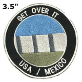 Get Over It - US Mexican Border Wall 3.5" Embroidered Iron or Sew-on Patch Political Saying Humor Series