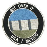 Get Over It - US Mexican Border Wall 3.5" Embroidered Iron or Sew-on Patch Political Saying Humor Series