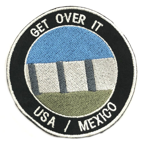 Get Over It - US Mexican Border Wall 3.5" Embroidered Iron or Sew-on Patch Political Saying Humor Series