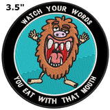 Watch Your Words - You Eat With That Mouth - 3.5" Embroidered Iron or Sew-on Patch Tactical Positive Funny Saying Sarcastic Series