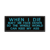 When I Die Bury Me Face Down … 4" W x 1.5" T Embroidered Iron or Sew-on Patch