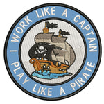 I Work Like A Captain - Play Like A Pirate - 3.5" Embroidered Iron or Sew-on Patch