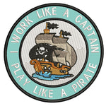 I Work Like A Captain - Play Like A Pirate - 3.5" Embroidered Iron or Sew-on Patch