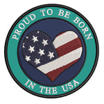 US Flag Heart- Proud to be Born In The USA - 3.5" Embroidered Iron or Sew-on Patch Attitude Patriotic Series