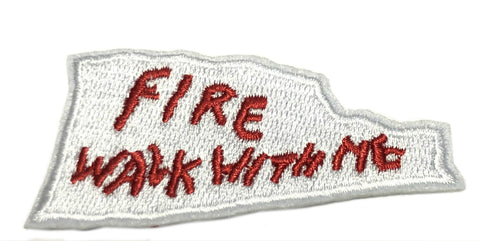 FIRE WALK WITH ME Embroidered Iron on or Sew On Patch Saying Quote Series