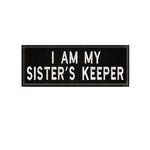 I Am My Sister's Keeper 4" W x 1.75" Embroidered Iron or Sew-on Patch